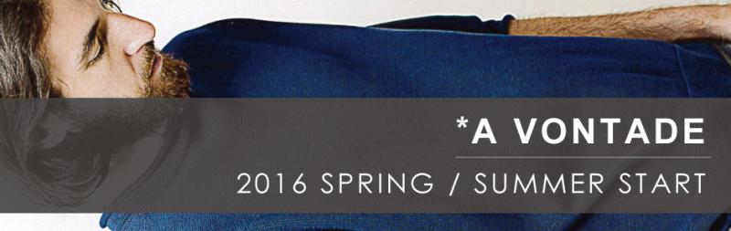 *A VONTADE 2016 SPRING/SUMMER START