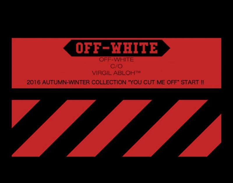 OFF-WHITE 2016 A/W collection "YOU CUT ME OFF" START !!